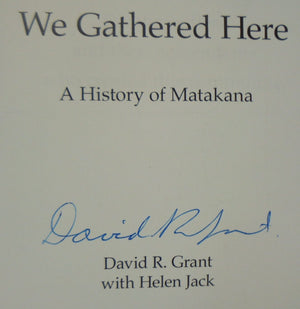 We Gathered Here. A History of Matakana, New Zealand by David R Grant. SIGNED BY AUTHOR.