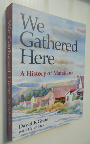 We Gathered Here. A History of Matakana, New Zealand by David R Grant. SIGNED BY AUTHOR.