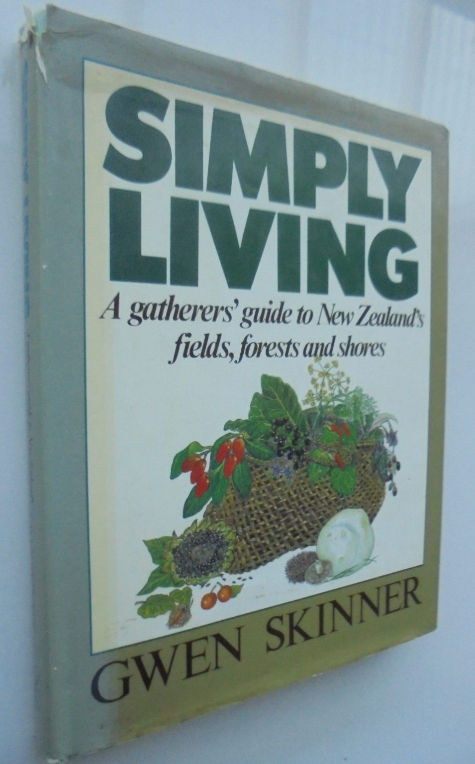 Simply Living.­ A Gatherer's Guide to NZ's Fields, Forests and Shores. HARDBACK