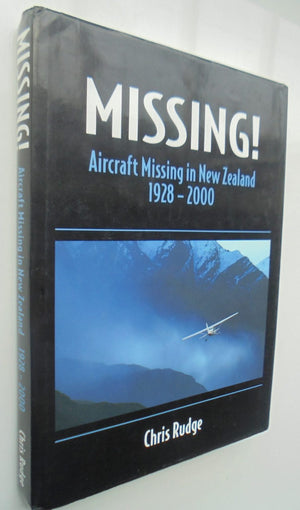 Missing. Aircraft Missing in New Zealand 1928 - 2000 by Chris Rudge. SIGNED BY AUTHOR.