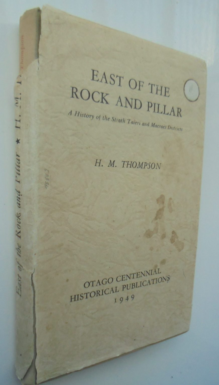 East of the Rock and Pillar: A History of the Strath Taieri and Macraes Districts by Helen M. Thompson.