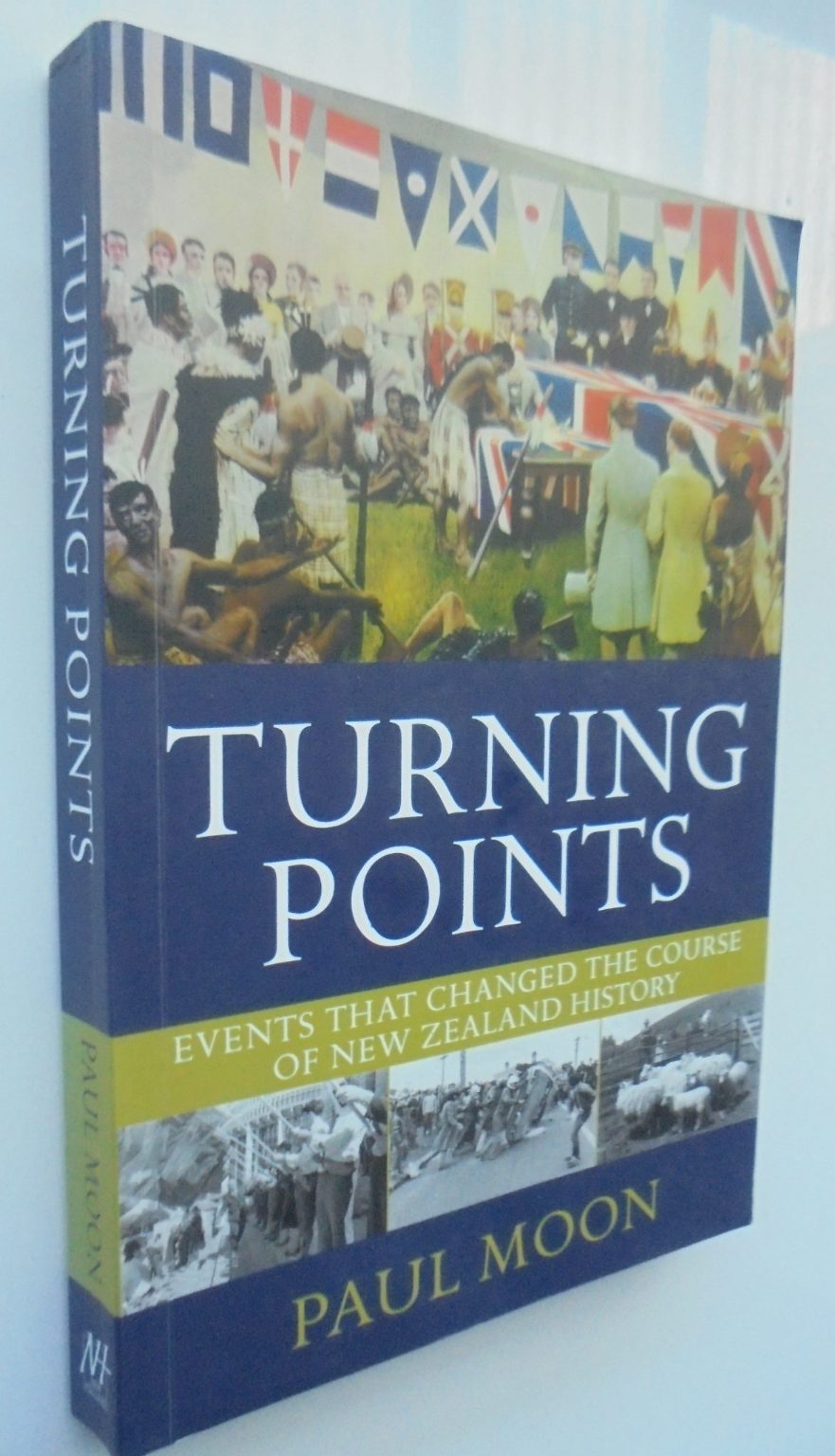 Turning Points Events That Changed The Course Of New Zealand History By Paul Moon.