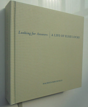 Looking for Answers. A Life of Elsie Locke. SIGNED BY AUTHOR Maureen Birchfield.