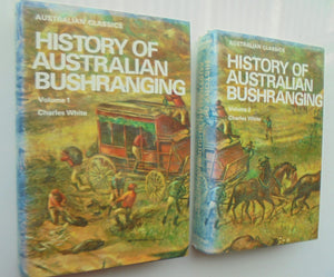 History of Australian Bushranging, in Two Volumes (Australian Classics) by Charles White.