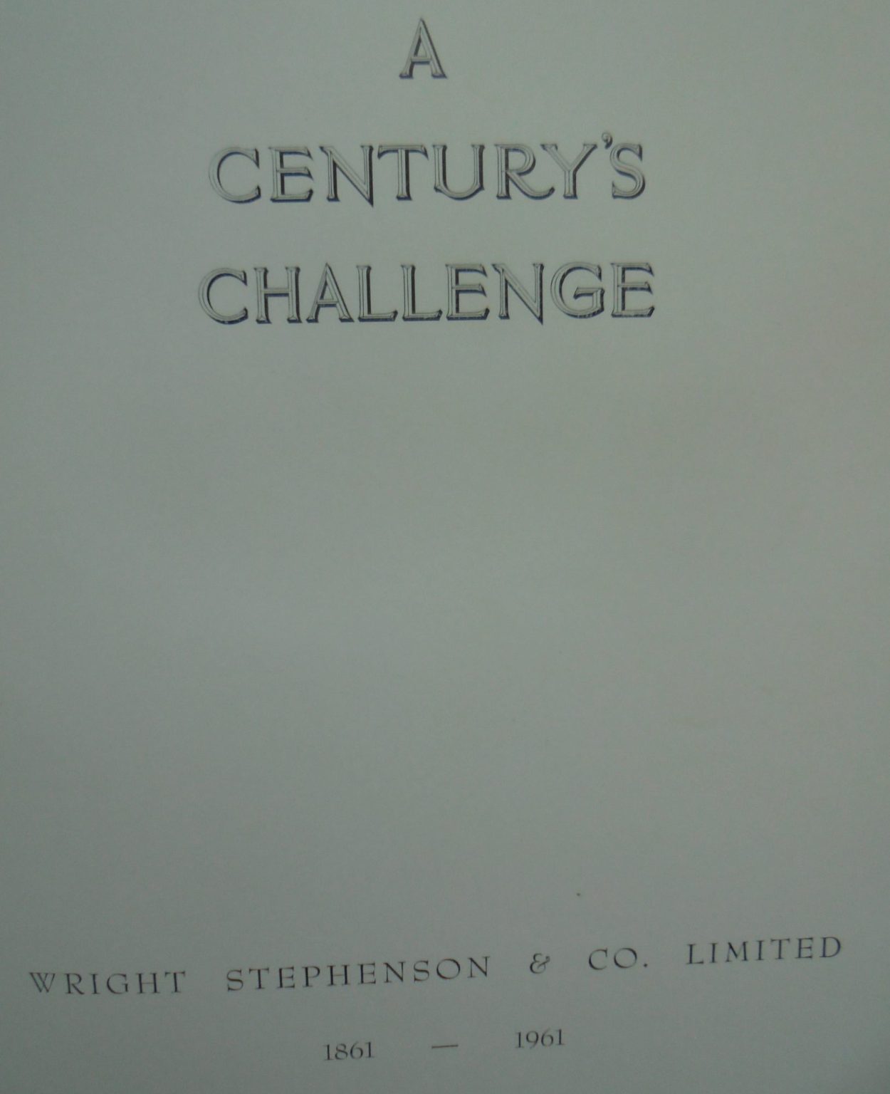 A Century's Challenge. History of Wright Stephenson & Co. 1861-1961. by J.C Irving (former branch manager.)