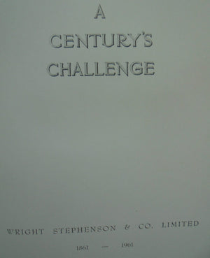 A Century's Challenge. History of Wright Stephenson & Co. 1861-1961. by J.C Irving (former branch manager.)