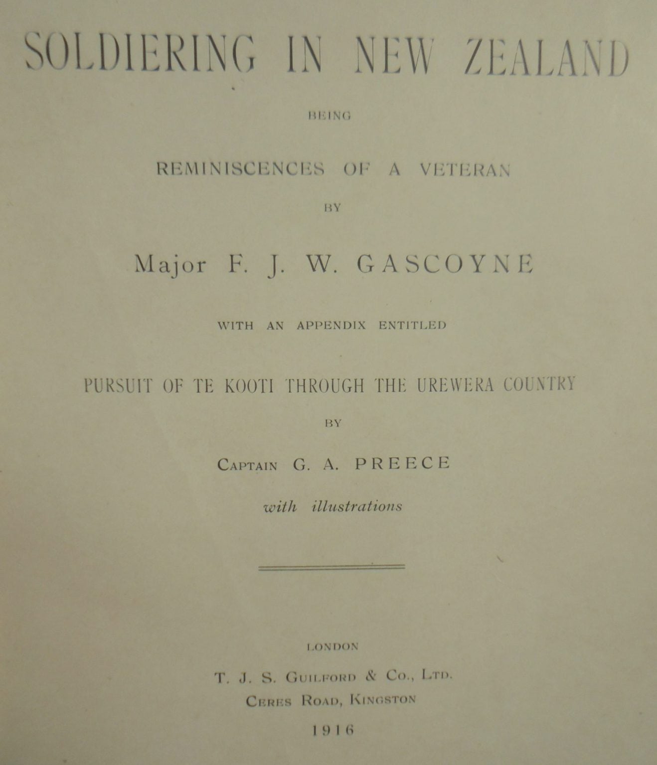 Soldiering In New Zealand Being Reminiscences Of A Veteran by Major F. J. W. Gascoyne.