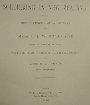 Soldiering In New Zealand Being Reminiscences Of A Veteran by Major F. J. W. Gascoyne.