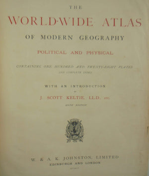 The World Wide Atlas of Modern Geography, Political and Physical, Containing One Hundred and Twenty-Eight Plates and Complete Index.