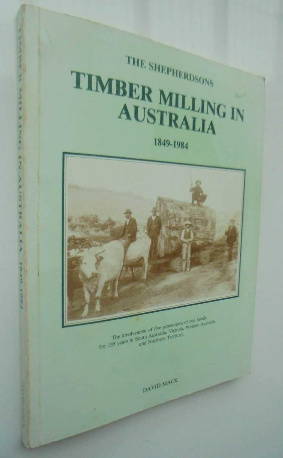 Timber Milling in Australia, 1849-1984 by David Mack.