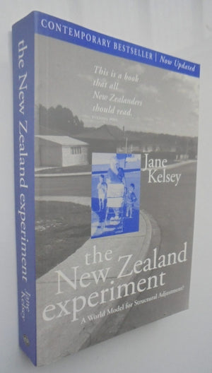 The New Zealand Experiment: A World Model for Structural Adjustment By Jane Kelsey.