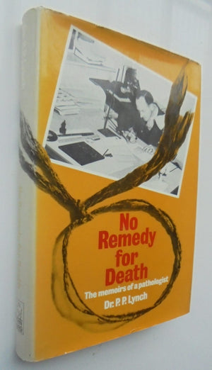 No Remedy for Death: The memoirs of a pathologist by Lynch, Philip Patrick