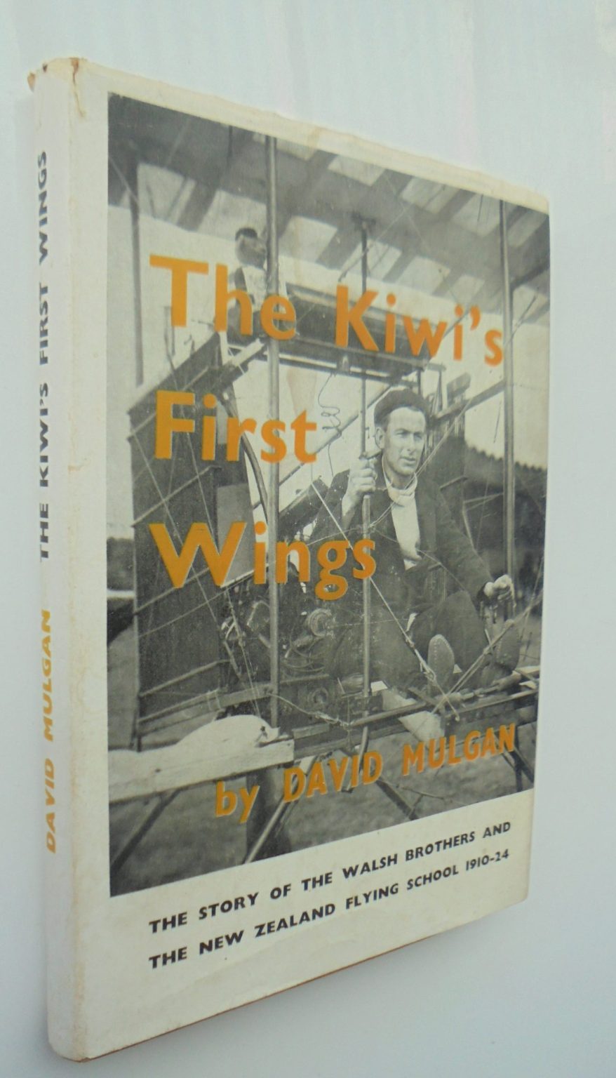 The Kiwi's First Wings. The Story of the Walsh Brothers and the New Zealand Flying School 1910-1924. By David MULGAN.