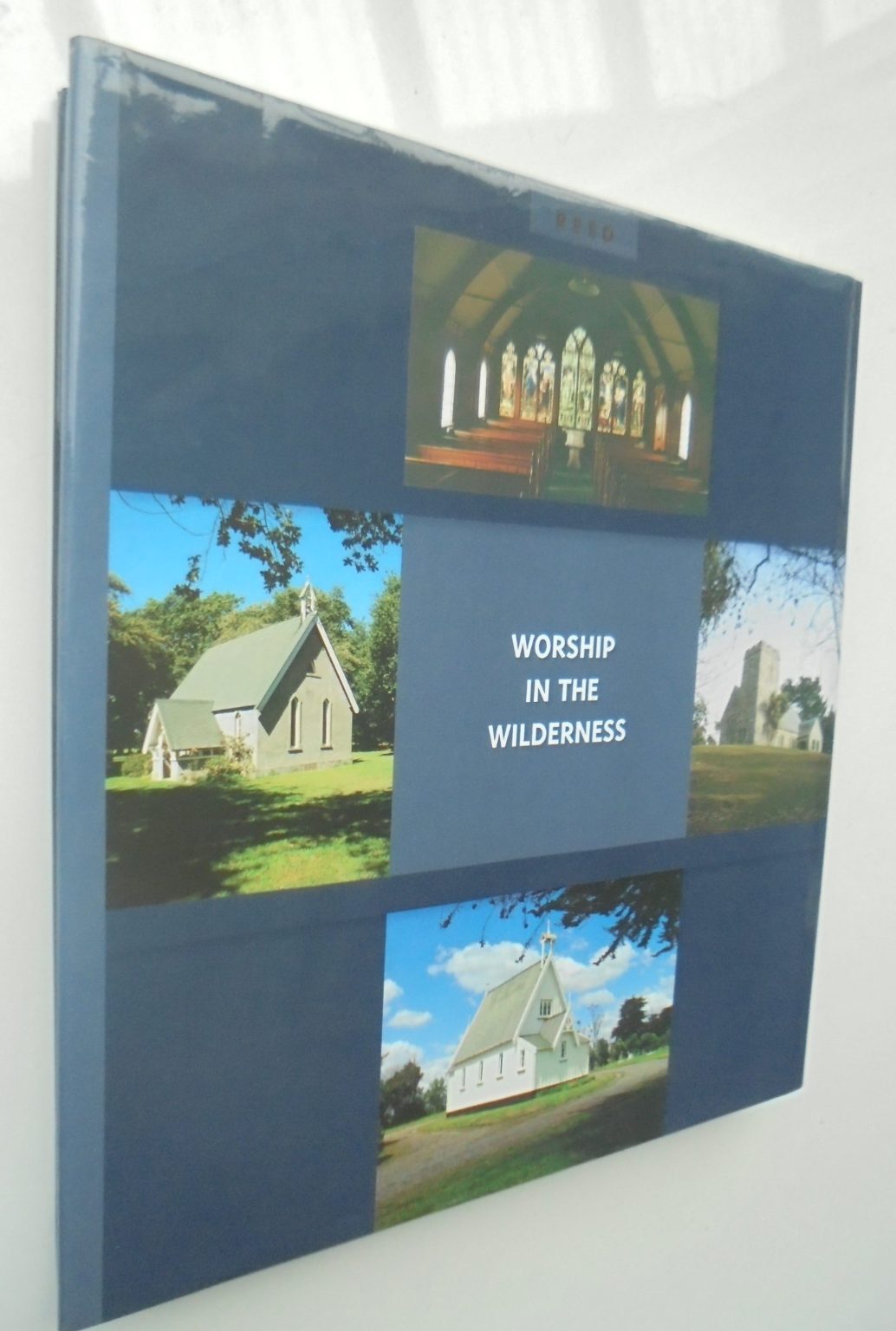 Worship in the Wilderness Early Country Churches of New Zealand by Geoffrey Thornton.