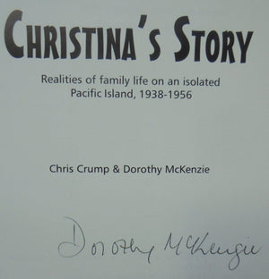 Christina's Story Realities of Family Life on an isolated Pacific Island 1938-1956 by Chris Crump, SIGNED by Dorothy McKenzie.