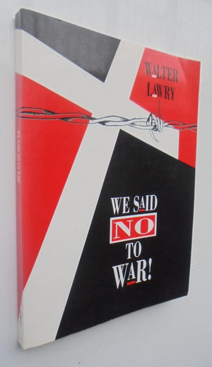 We Said No to War By Walter Lawry, Allan Handyside, Jack Rogers. SIGNED BY AUTHOR WALTER LAWRY.