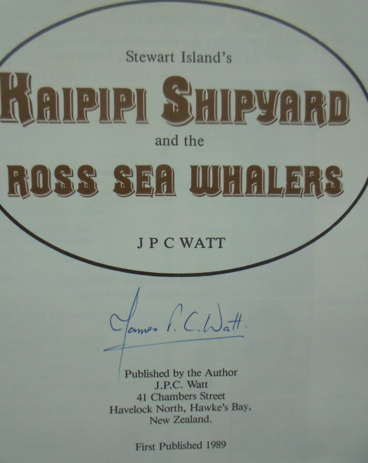 Stewart Island's Kaipipi Shipyard and the Ross Sea Whalers. BY J P C Watt. SIGNED BY AUTHOR.