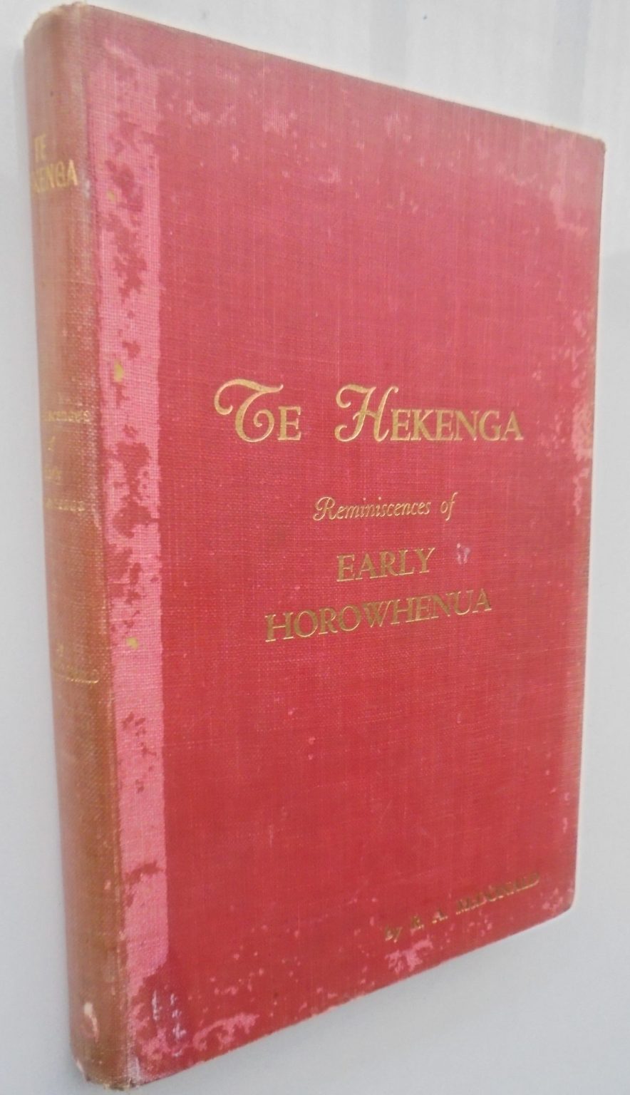 Te Hekenga Reminiscences of Early Horowhenua Being the Reminiscences of Mr Rod McDonald. Compiled by E. O'Donnell.