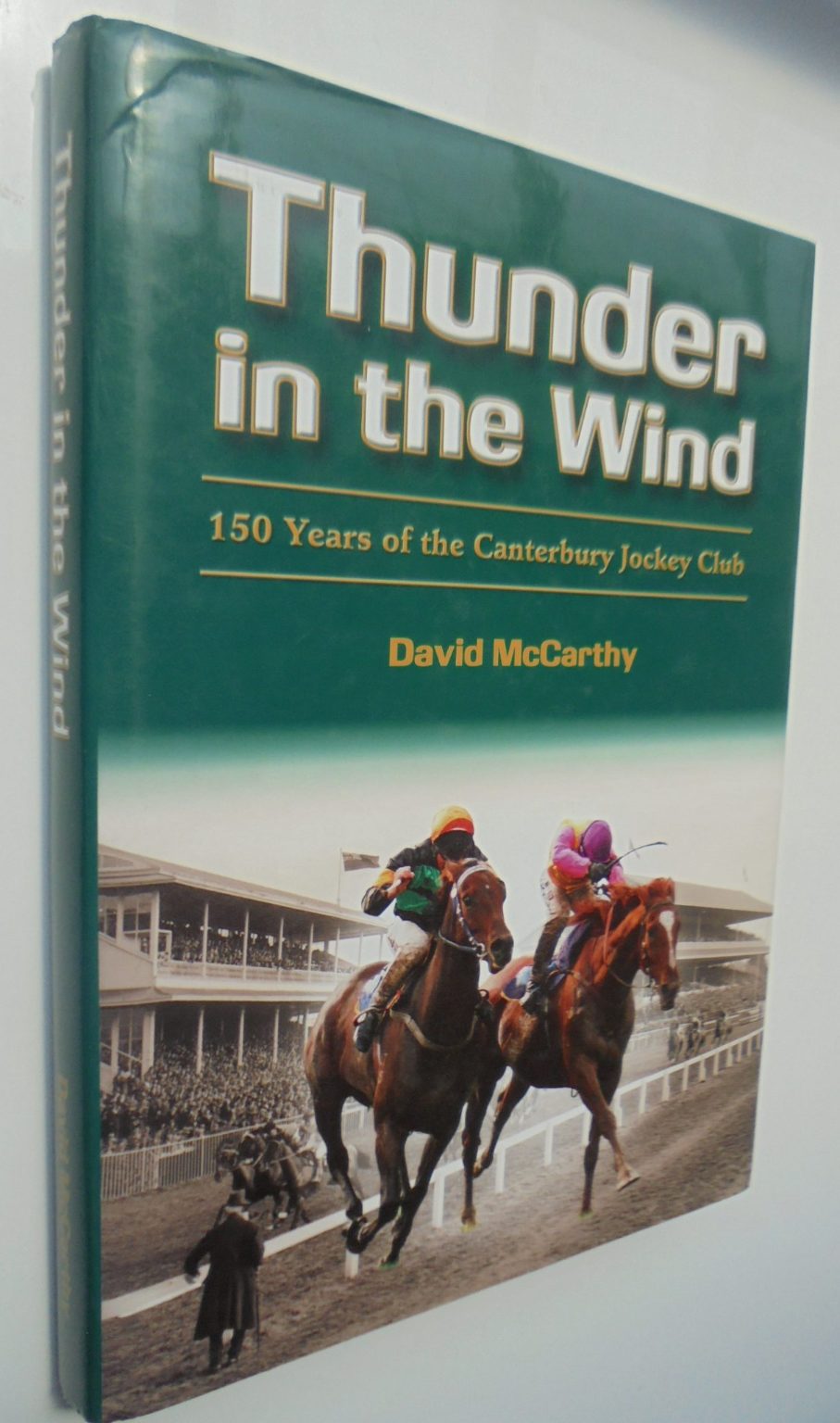 Thunder in the Wind. 150 Years of the Canterbury Jockey Club. By David McCarthy. VERY SCARCE, SIGNED BY AUTHOR.