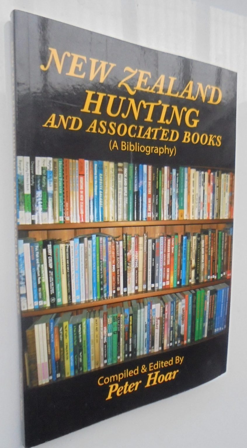 NEW ZEALAND HUNTING AND ASSOCIATED BOOKS (A BIBLIOGRAPHY). SIGNED, Compiled & edited by Peter Hoar.