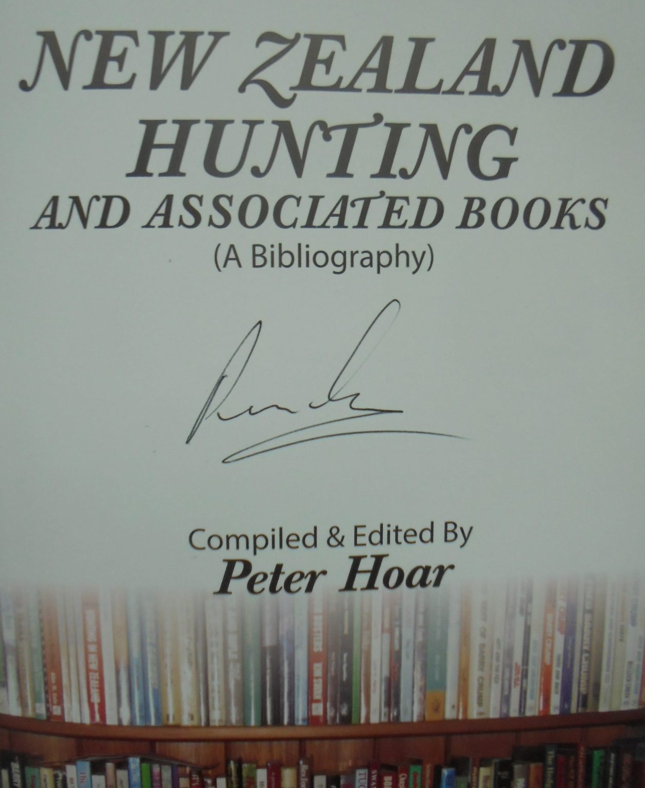 NEW ZEALAND HUNTING AND ASSOCIATED BOOKS (A BIBLIOGRAPHY). SIGNED, Compiled & edited by Peter Hoar.