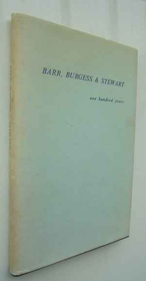 Barr Burgess and Stewart 1871 -1971 by W S. Gilkison.