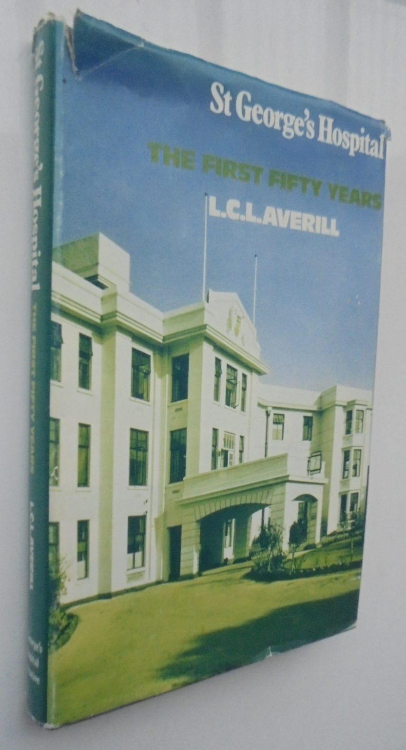 St George's Hospital The First Fifty Years L C L Averill. 1978, First Edition.