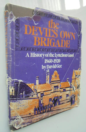 The Devil's Own Brigade A History of the Lyttelton Gaol 1860-1920 by David Gee.