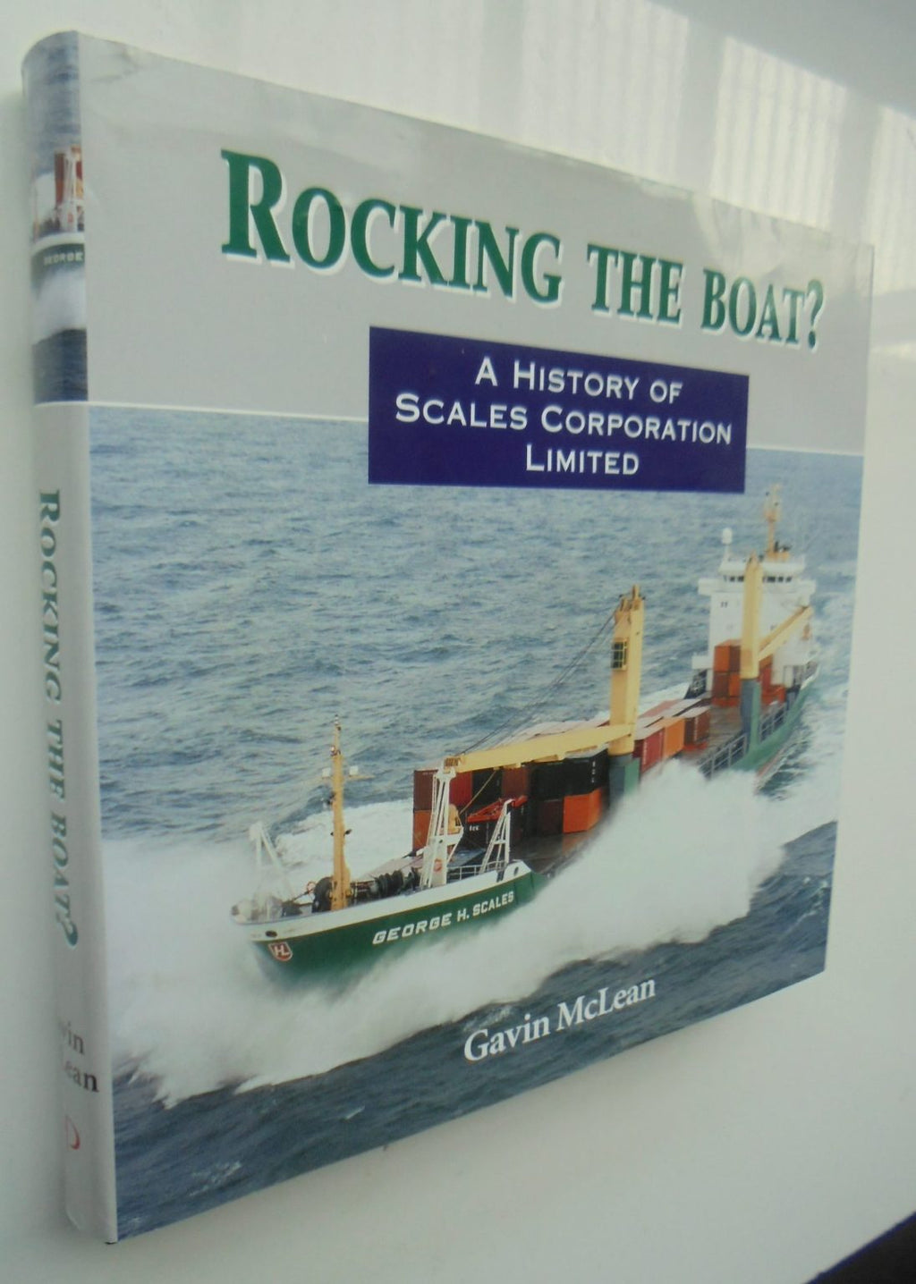 Rocking the Boat? A History of the Scales Corporation Limited by Gavin-Mclean.