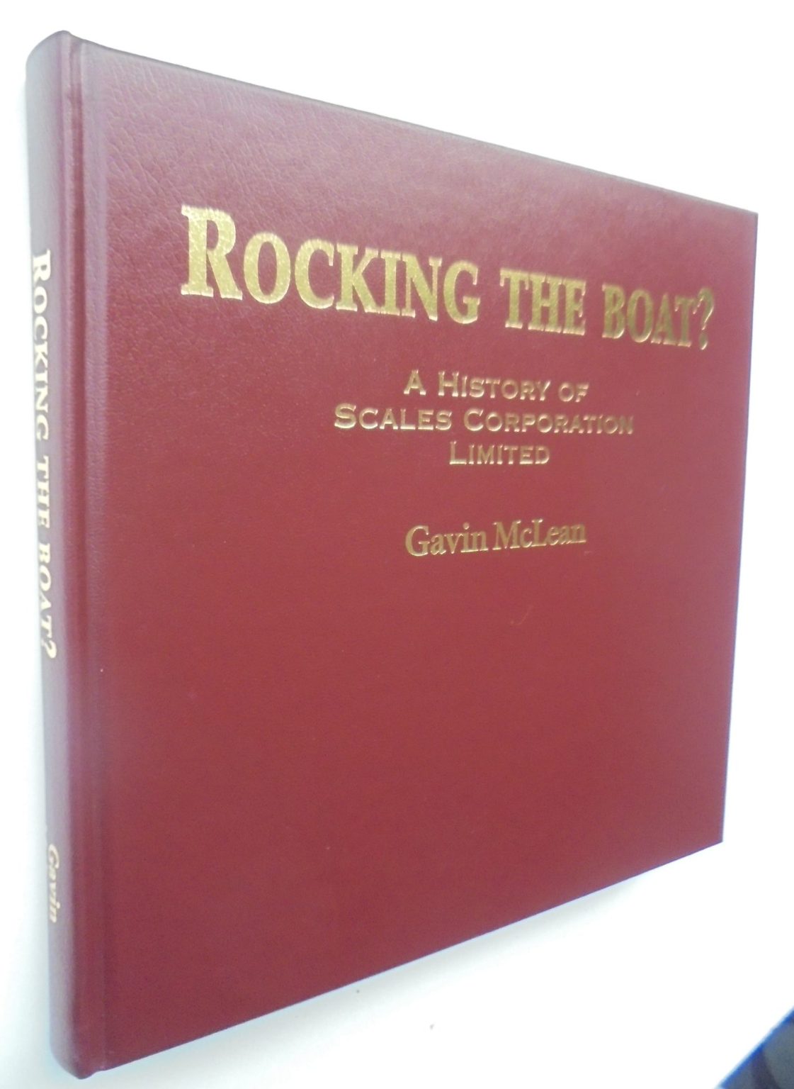 Rocking the Boat? A History of the Scales Corporation Limited by Gavin-Mclean.