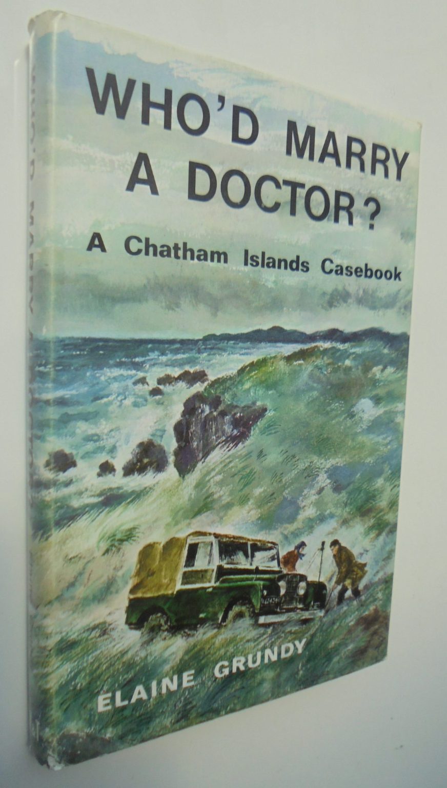 Who'd Marry a Doctor?: Chatham Islands Casebook. By Elaine Grundy.