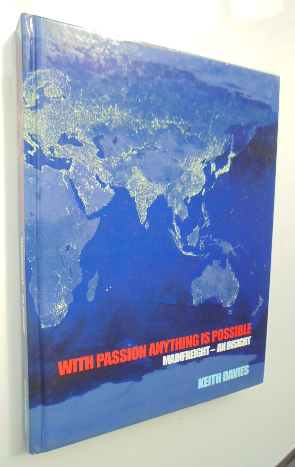 With Passion Anything is Possible MainFreight An Insight By Keith Davies. SIGNED
