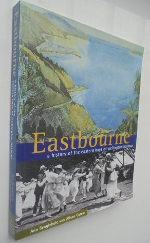 Eastbourne: A History of the Eastern Bays of Wellington Harbour by Ann Beaglehole, Alison Carew.