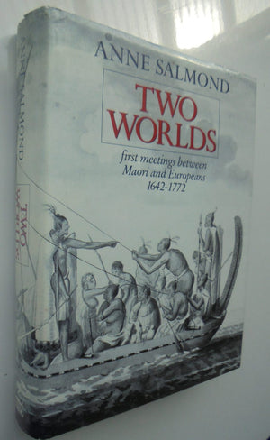 Two Worlds: First Meetings Between Maori and Europeans, 1642-1772 By Anne Salmond.