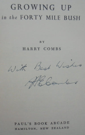 Growing Up in the Forty Mile Bush By Harry Combs. SIGNED BY AUTHOR.