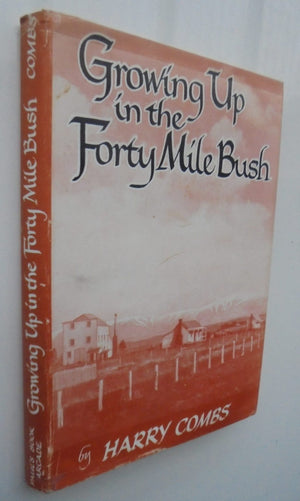 Growing Up in the Forty Mile Bush By Harry Combs. SIGNED BY AUTHOR.