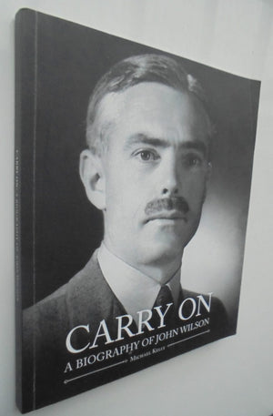 Carry On. A Biography of John Wilson by Michael Kelly. SIGNED BY AUTHOR.