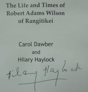 Major Bob The Life and Times of Robert Adams Wilson of Rangitikei By Carol Dawber & Hilary Haylock. SCARCE. SIGNED BY AUTHOR (Hilary Haylock).