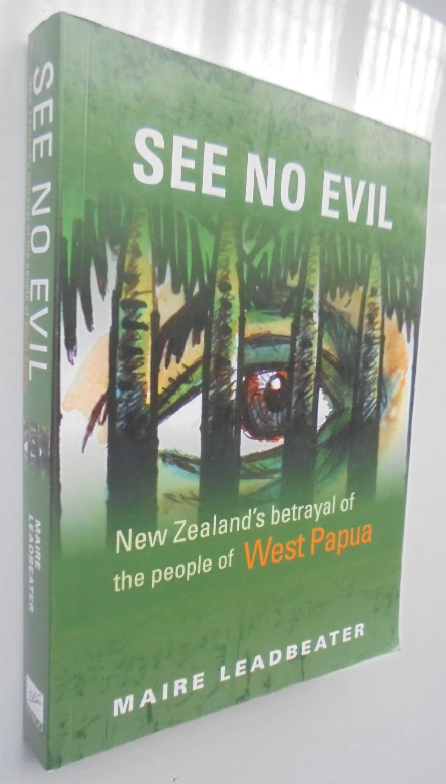 See No Evil New Zealand's betrayal of the people of West Papua By Maire Leadbeater.