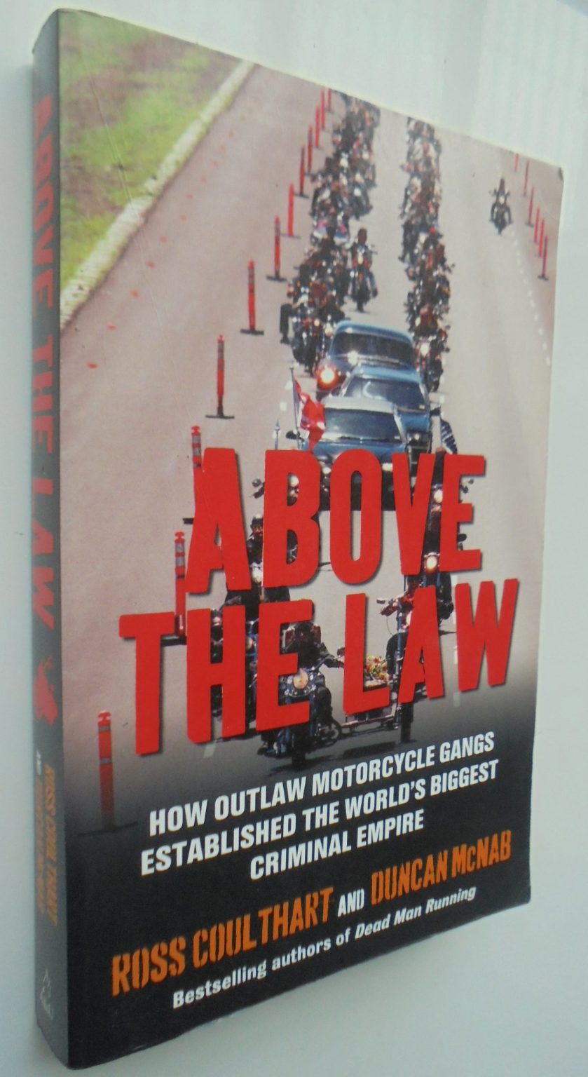 Above the Law How Outlaw Motorcycle Gangs Became the World's Biggest Criminal Empire By Duncan McNab, Ross Coulthart.