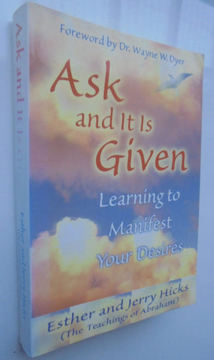 Ask and it is Given Learning to Manifest Your Desires By Esther Hicks, Jerry Hicks