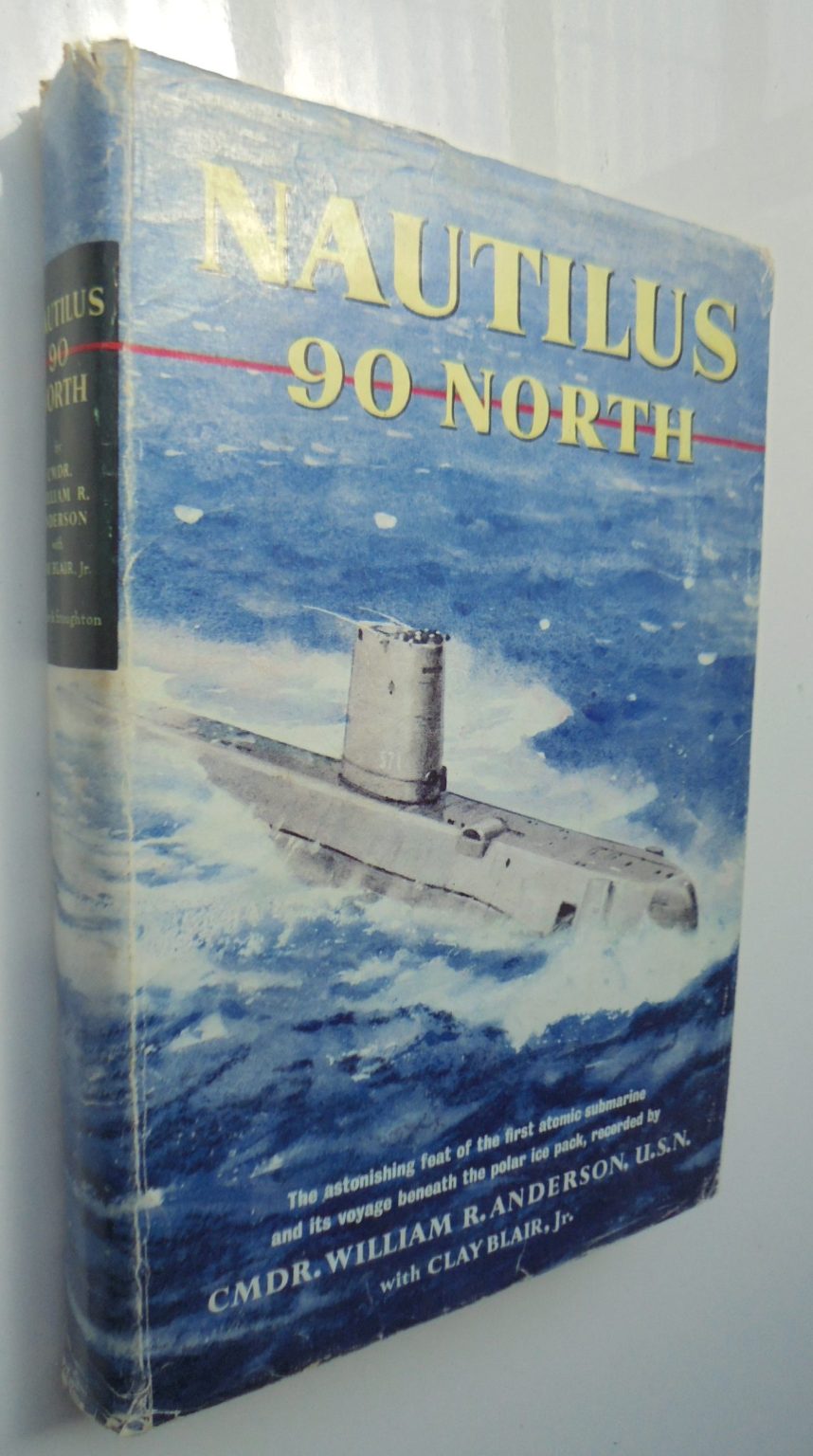 Nautilus 90 North. By Cmdr. William R. Anderson. first nuclear submarine. 1st edition