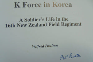 K Force in Korea a Soldier's Life in the 16th New Field Regiment By Wilfred Poulton. SIGNED BY AUTHOR. SCARCE.