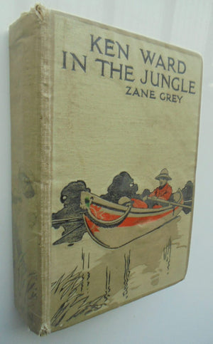 Ken Ward in the Jungle: Thrilling Adventures in Tropical Wilds by Zane Grey.