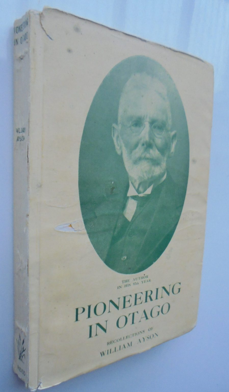 Pioneering in Otago, The Recollections of William Ayson Set Down In His 97th Year.