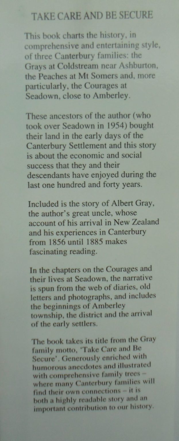 Take Care and be Secure a Canterbury Farming Dynasty: A Canterbury Farming Dynasty By Wyndham Gray. SIGNED BY AUTHOR.