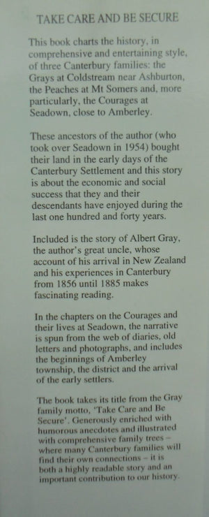 Take Care and be Secure a Canterbury Farming Dynasty: A Canterbury Farming Dynasty By Wyndham Gray. SIGNED BY AUTHOR.