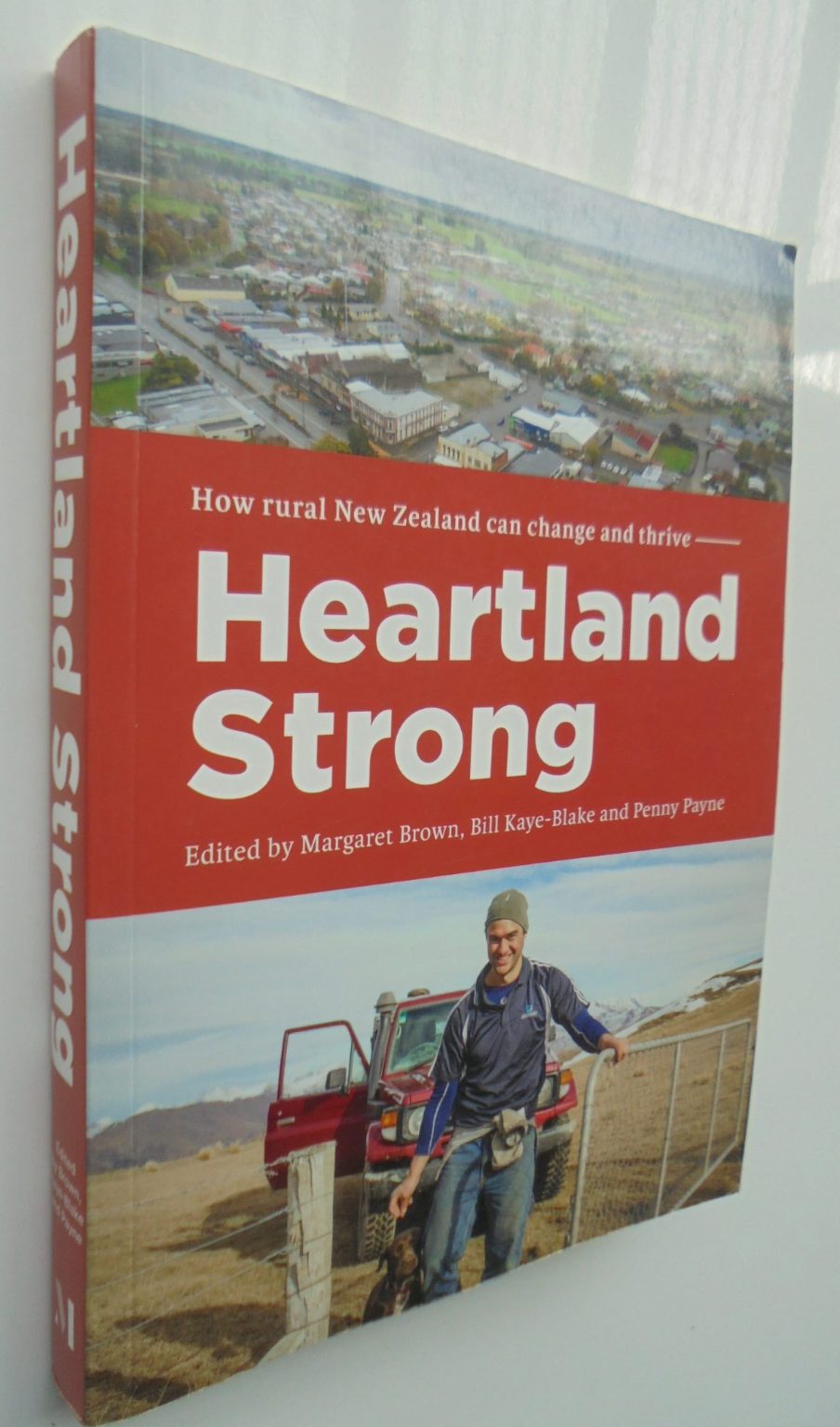 Heartland Strong. How Rural New Zealand Can Change and Thrive. By Margaret Brown (Edited by), Bill Kaye-Blacke (Edited by), Penny Payne (Edited by).