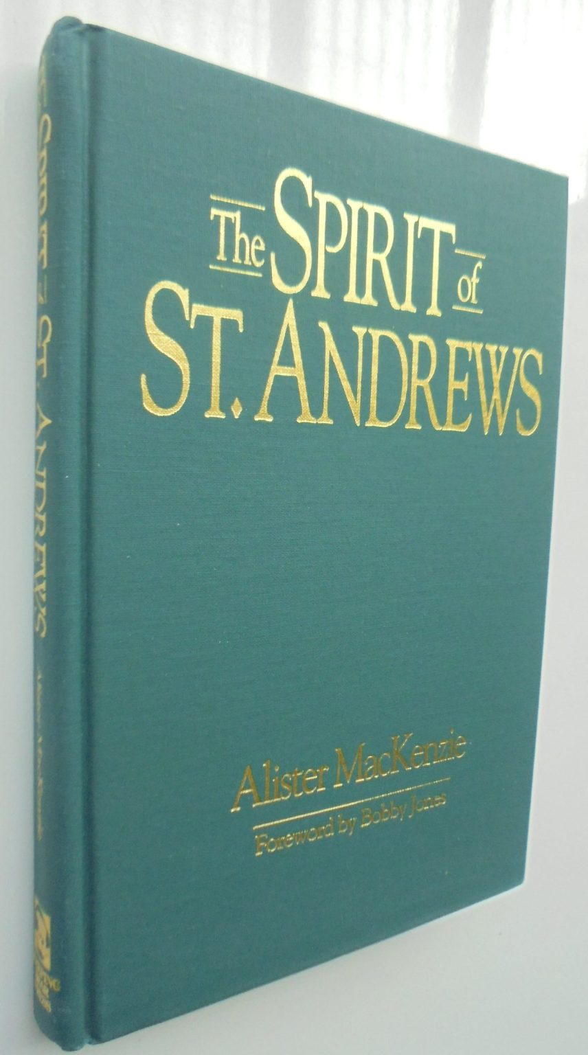 The Spirit of St. Andrews By MacKenzie, Alister, MacKenzie, A., Jones, Robert Tyre, IV