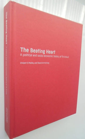 The Beating Heart A Political and Socio-economic History of Te Arawa By Vincent O'Malley, David Anderson Armstrong.